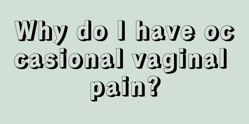 Why do I have occasional vaginal pain?