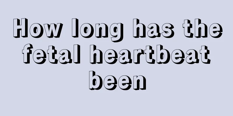 How long has the fetal heartbeat been