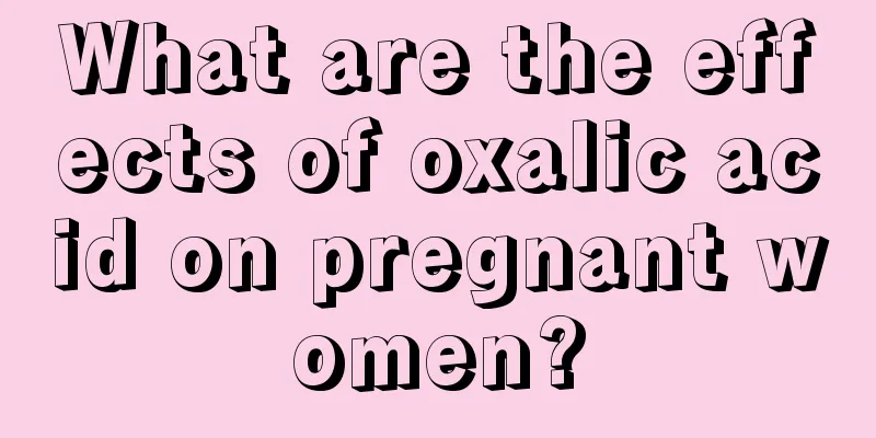 What are the effects of oxalic acid on pregnant women?