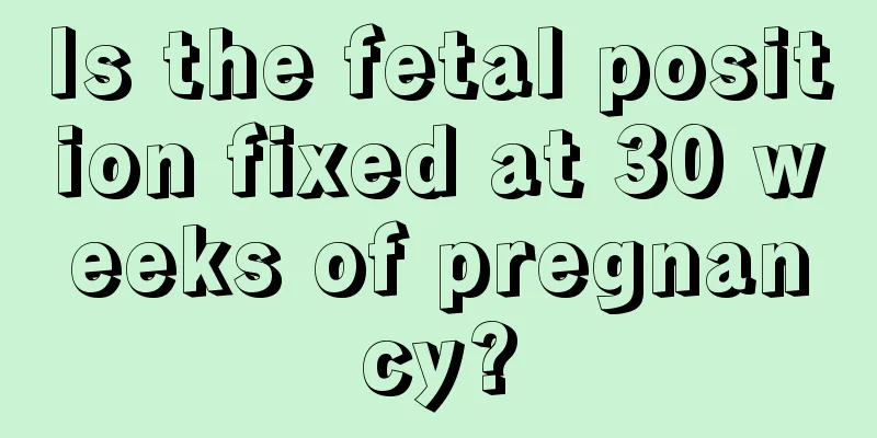 Is the fetal position fixed at 30 weeks of pregnancy?