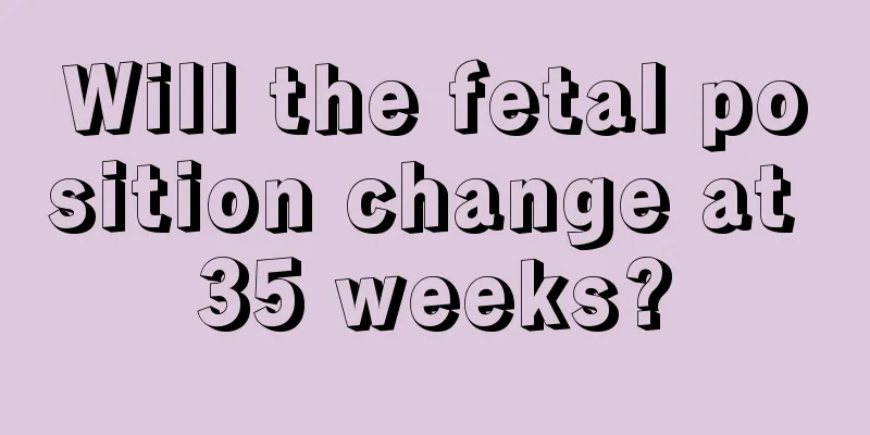 Will the fetal position change at 35 weeks?