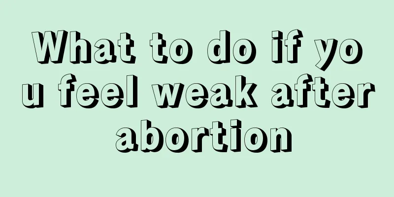 What to do if you feel weak after abortion