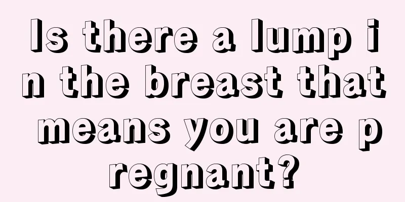 Is there a lump in the breast that means you are pregnant?