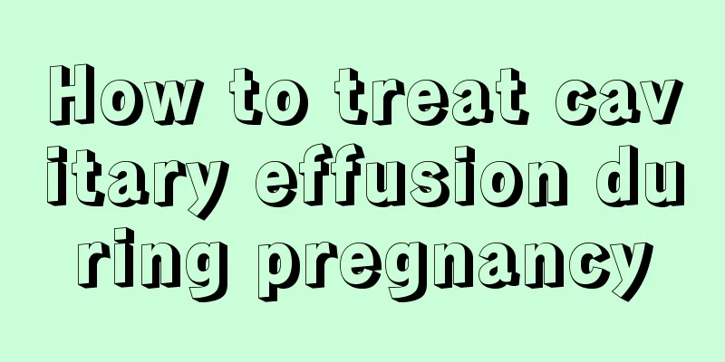 How to treat cavitary effusion during pregnancy