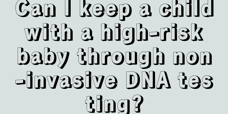 Can I keep a child with a high-risk baby through non-invasive DNA testing?