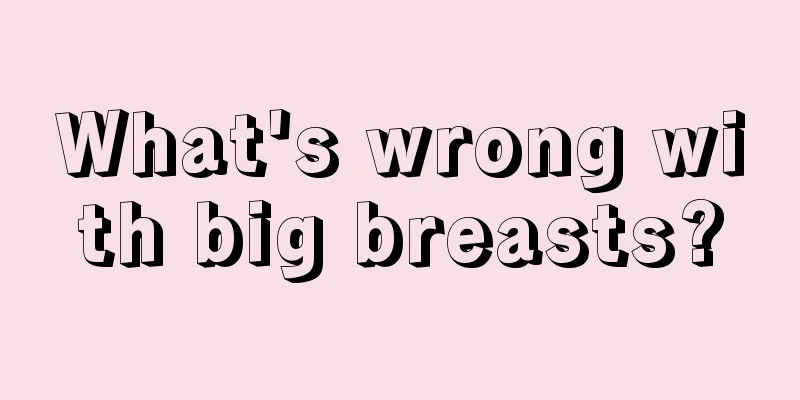 What's wrong with big breasts?