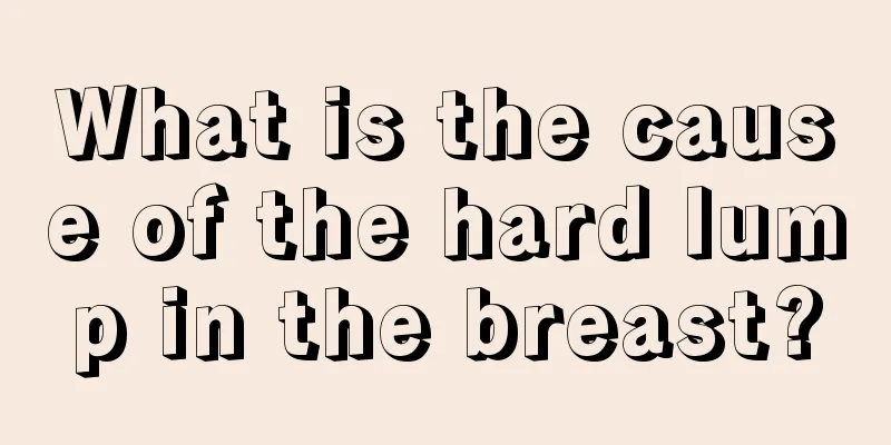 What is the cause of the hard lump in the breast?