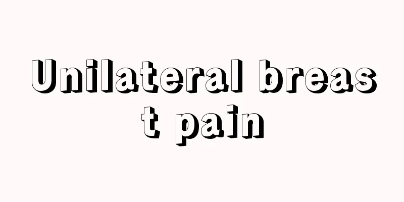 Unilateral breast pain