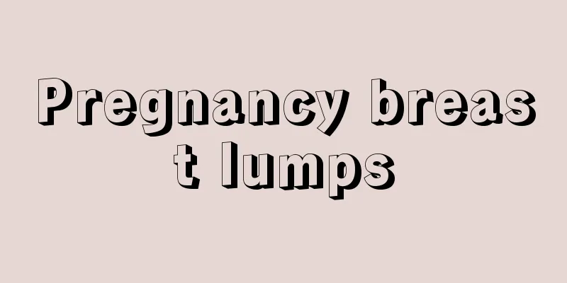 Pregnancy breast lumps