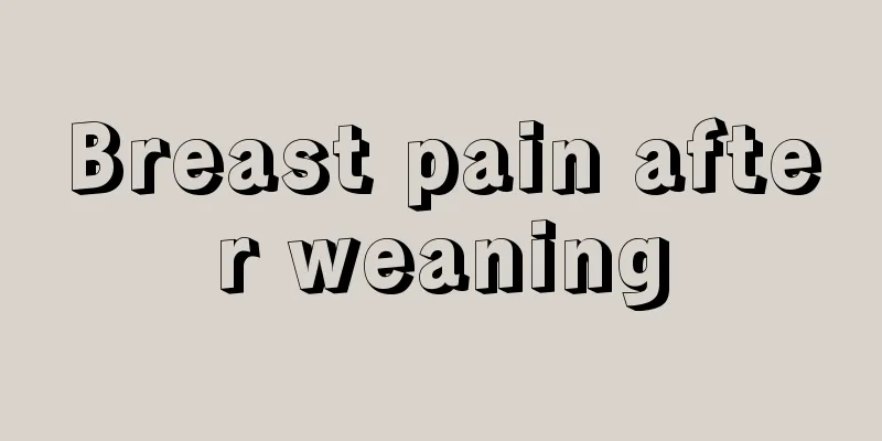 Breast pain after weaning