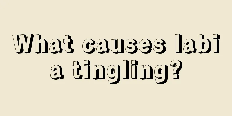 What causes labia tingling?