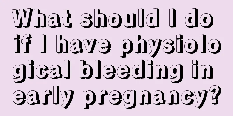 What should I do if I have physiological bleeding in early pregnancy?