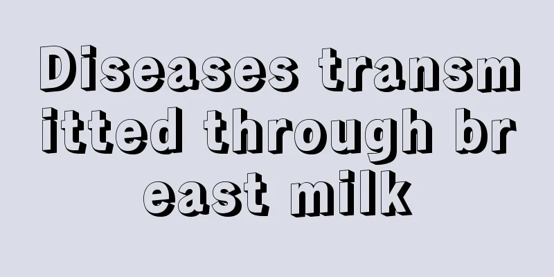 Diseases transmitted through breast milk