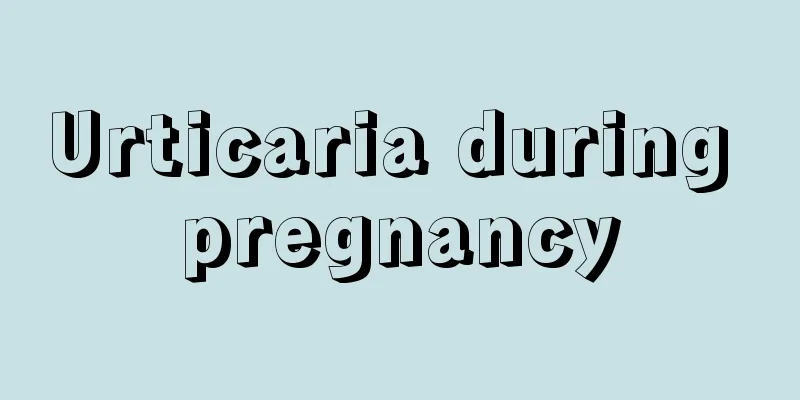 Urticaria during pregnancy