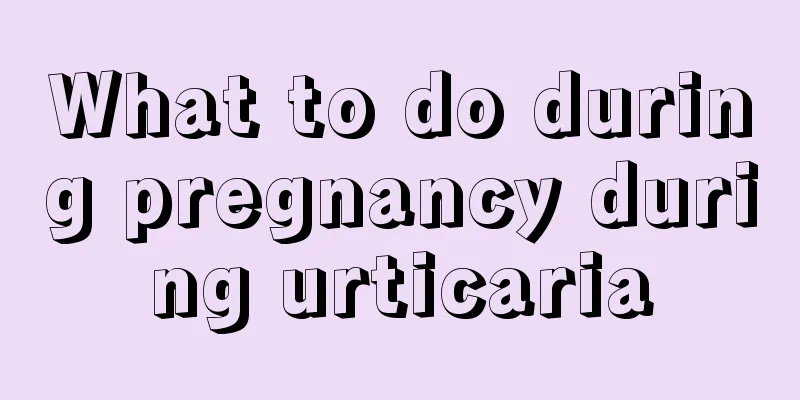 What to do during pregnancy during urticaria