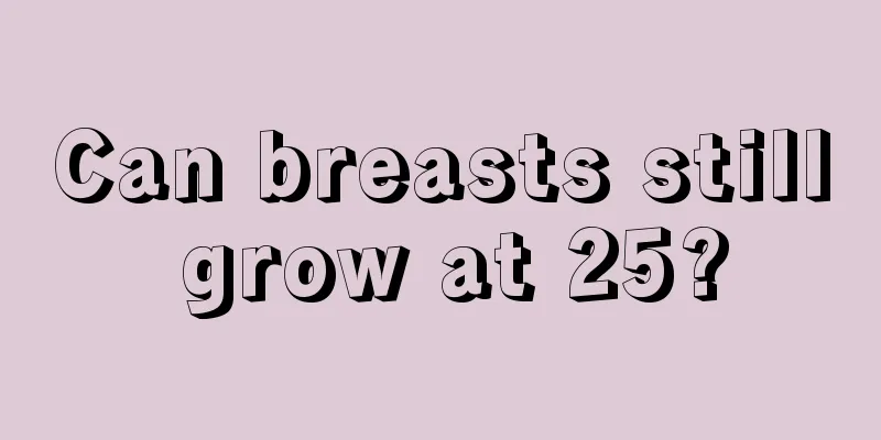 Can breasts still grow at 25?