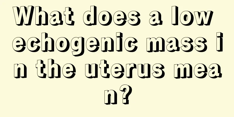 What does a low echogenic mass in the uterus mean?