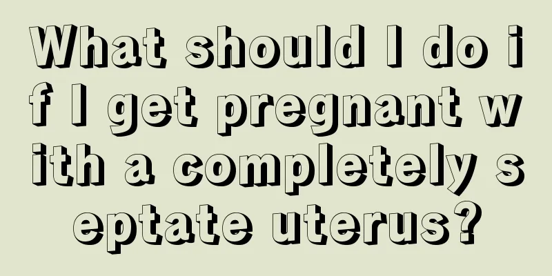 What should I do if I get pregnant with a completely septate uterus?