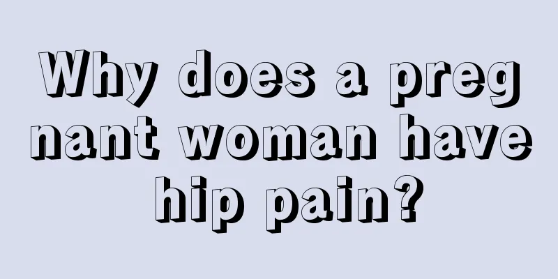 Why does a pregnant woman have hip pain?