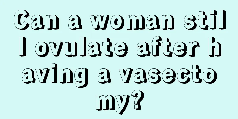 Can a woman still ovulate after having a vasectomy?