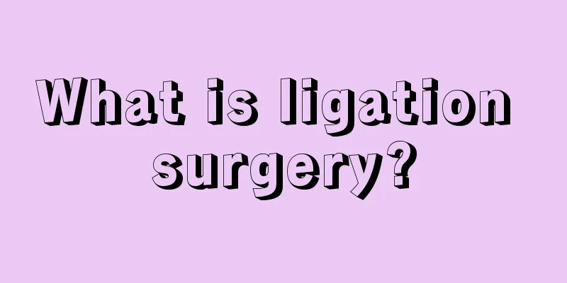 What is ligation surgery?