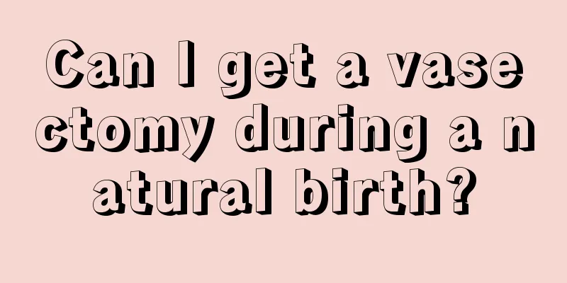 Can I get a vasectomy during a natural birth?