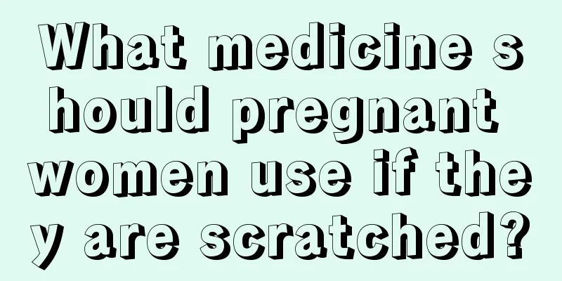 What medicine should pregnant women use if they are scratched?