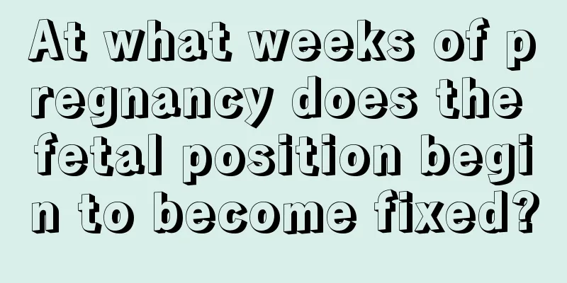 At what weeks of pregnancy does the fetal position begin to become fixed?