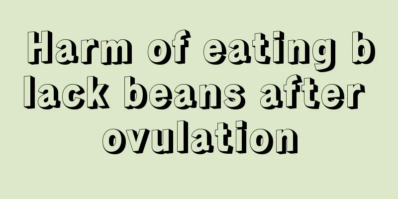 Harm of eating black beans after ovulation