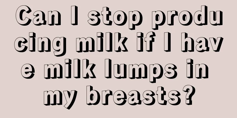 Can I stop producing milk if I have milk lumps in my breasts?