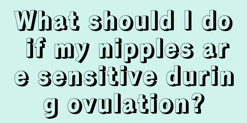 What should I do if my nipples are sensitive during ovulation?