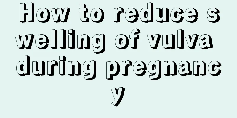 How to reduce swelling of vulva during pregnancy