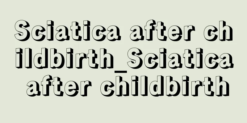 Sciatica after childbirth_Sciatica after childbirth