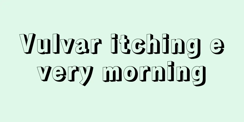 Vulvar itching every morning