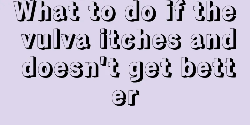 What to do if the vulva itches and doesn't get better