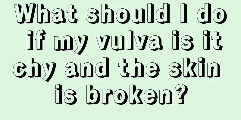 What should I do if my vulva is itchy and the skin is broken?