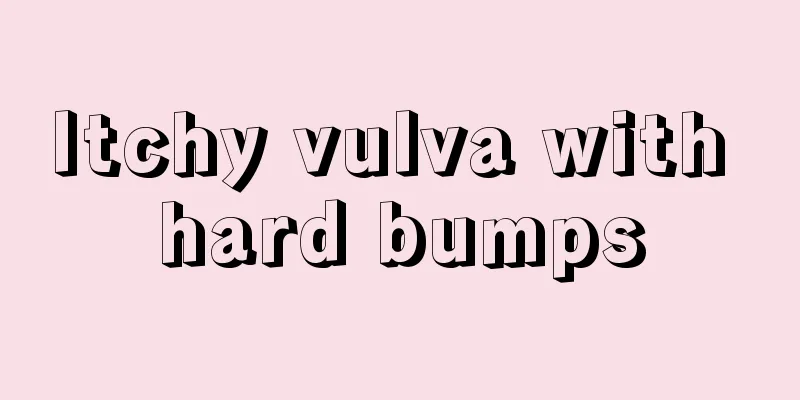 Itchy vulva with hard bumps