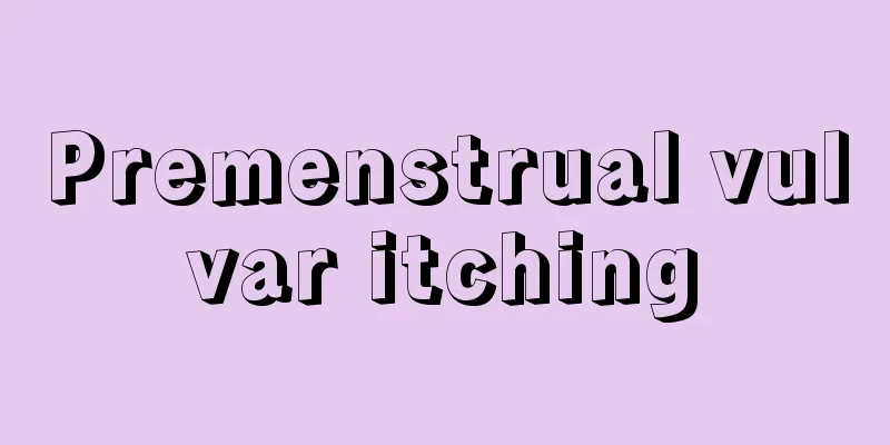 Premenstrual vulvar itching