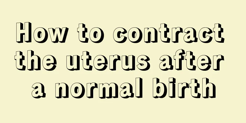 How to contract the uterus after a normal birth