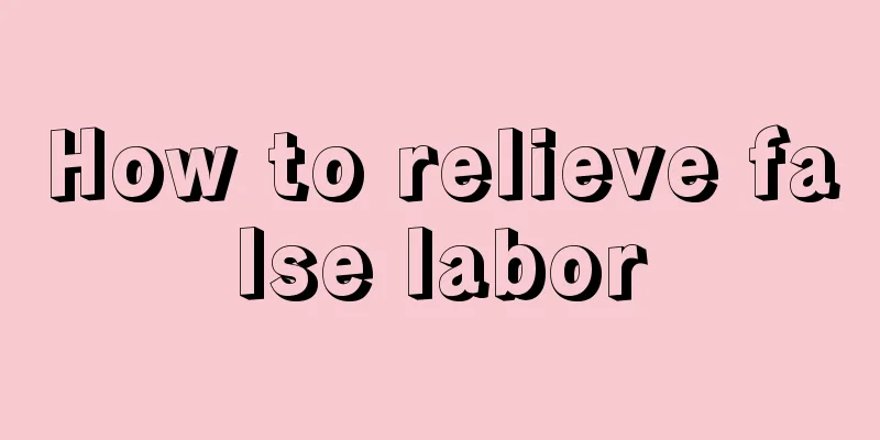 How to relieve false labor