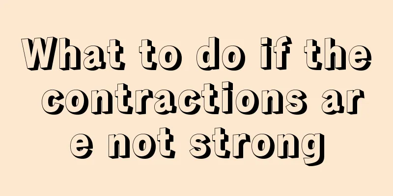 What to do if the contractions are not strong