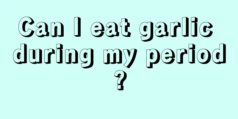 Can I eat garlic during my period?