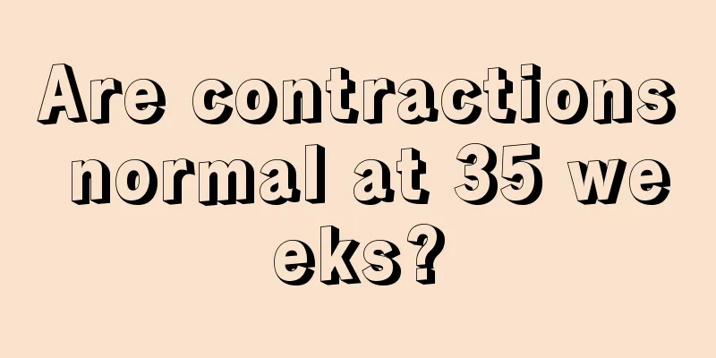 Are contractions normal at 35 weeks?