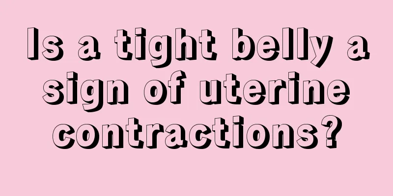 Is a tight belly a sign of uterine contractions?