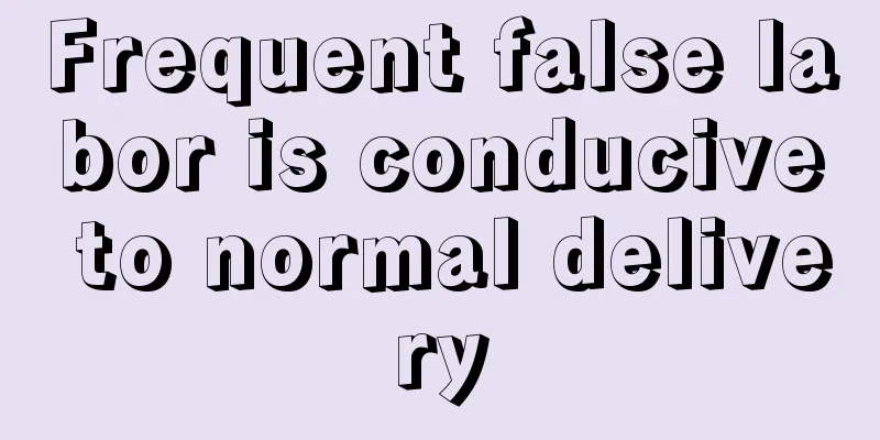 Frequent false labor is conducive to normal delivery