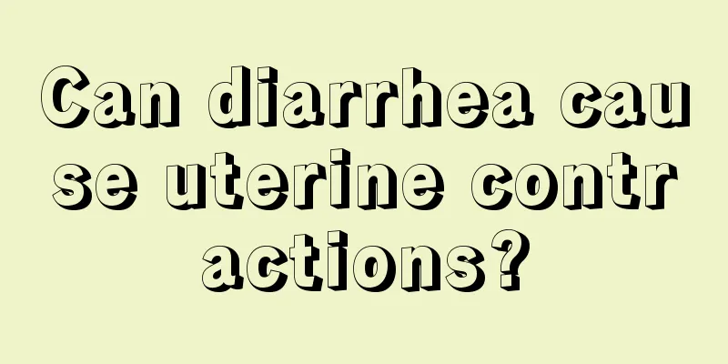 Can diarrhea cause uterine contractions?