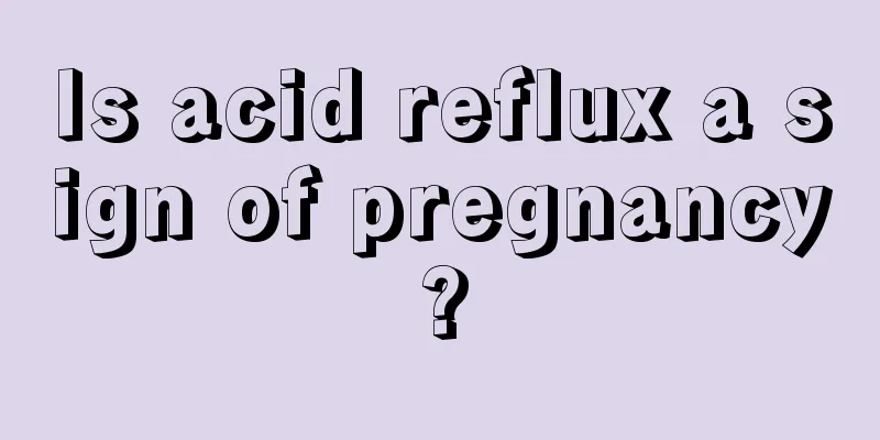 Is acid reflux a sign of pregnancy?