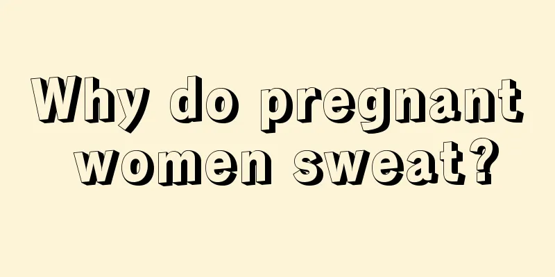 Why do pregnant women sweat?