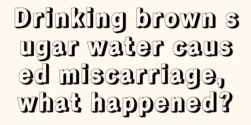 Drinking brown sugar water caused miscarriage, what happened?