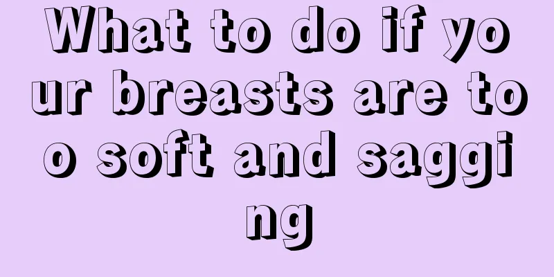 What to do if your breasts are too soft and sagging